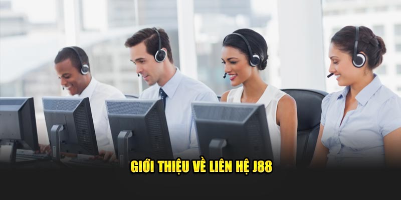 Liên Hệ J88 - Hướng Dẫn Chi Tiết Cách Kết Nối Nhanh Chóng 1 Giới thiệu về liên hệ J88