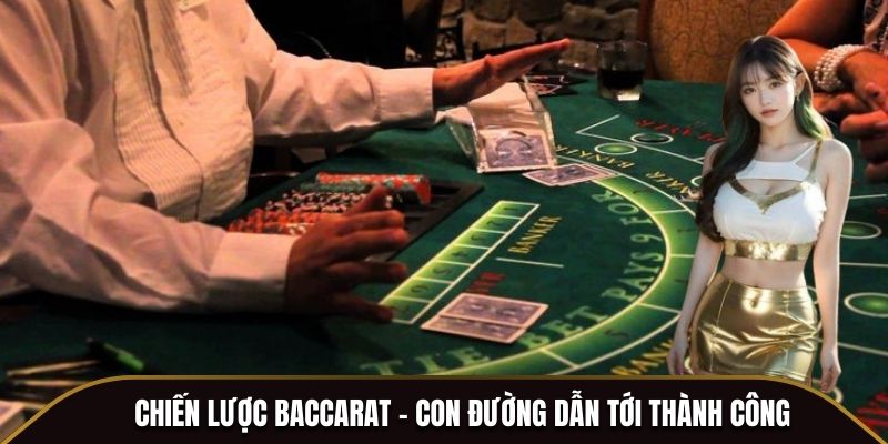 Baccarat - Đắm Chìm Trong Không Gian Game Bài Thượng Lưu 4 Chiến lược Baccarat - Con đường dẫn tới thành công