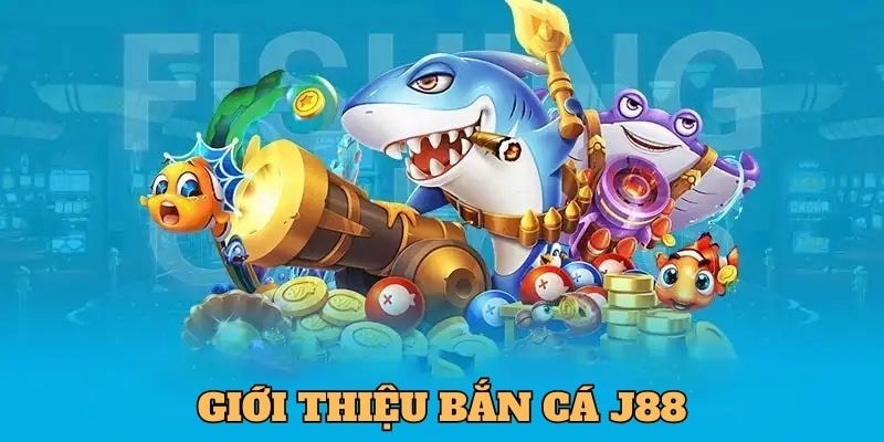 Giới thiệu bắn cá J88