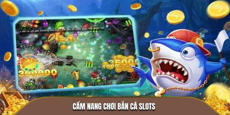 Bắn Cá Nổ Hũ - Cuộc Săn Kho Báu Hấp Dẫn Không Thể Bỏ Lỡ 4 Cẩm nang chơi bắn cá Slots