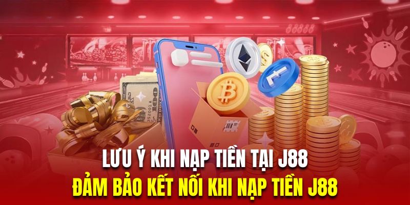 Nạp Tiền J88 | Hướng Dẫn Chi Tiết Quy Trình Chính Xác 2025 3 Hội viên nên đảm bảo kết nối thật ổn định trước khi giao dịch