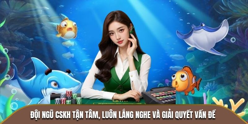 Bắn Cá Nổ Hũ - Cuộc Săn Kho Báu Hấp Dẫn Không Thể Bỏ Lỡ 2 Đội ngũ CSKH tận tâm, luôn lắng nghe và giải quyết vấn đề