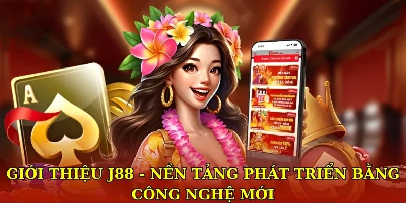Giới Thiệu J88 - Sân Chơi Giải Trí Đình Đám Nhất Châu Lục 1 Giới thiệu J88 - Nền tảng phát triển bằng công nghệ mới